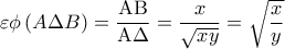\displaystyle 
\varepsilon \phi \left( {A\Delta B} \right) = \frac{{{\rm A}{\rm B}}}{{{\rm A}\Delta }} = \frac{x}{{\sqrt {xy} }} = \sqrt {\frac{x}{y}}