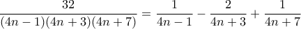 \displaystyle{ \frac{32}{(4n-1)(4n+3)(4n+7)}=  \frac{1}{4n-1}- \frac{2}{4n+3} +\frac{1}{4n+7}}