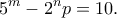 \displaystyle{{5^m} - {2^n}p = 10.}