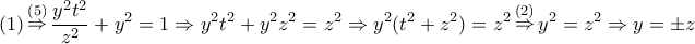 \displaystyle{ 
(1)\mathop  \Rightarrow \limits^{(5)} \frac{{y^2 t^2 }}{{z^2 }} + y^2  = 1 \Rightarrow y^2 t^2  + y^2 z^2  = z^2  \Rightarrow y^2 (t^2  + z^2 ) = z^2 \mathop  \Rightarrow \limits^{(2)} y^2  = z^2  \Rightarrow y =  \pm z}