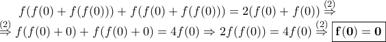 f(f(0)+f(f(0)))+f(f(0)+f(f(0)))=2(f(0)+f(0))\overset{(2)}{\Rightarrow} \newline \overset{(2)}{\Rightarrow} f(f(0)+0)+f(f(0)+0)=4f(0)\Rightarrow 2f(f(0))=4f(0)\overset{(2)}{\Rightarrow}\boxed{\mathbf{f(0)=0}}