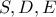 S,D,E
