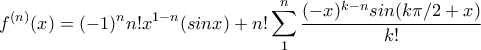 \displaystyle{f^{(n)}(x)=(-1)^nn!x^{1-n}(sinx)+n!\sum_{1}^{n}{\frac{(-x)^{k-n}sin(k\pi/2+x)}{k!}}