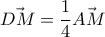 \vec{DM} = \dfrac{1}{4}\vec{AM} \vec{DM} = \dfrac{1}{4}\vec{AM}
