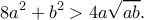 \displaystyle 8{a^2} + {b^2} > 4a\sqrt {ab} .