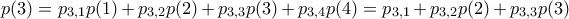 p(3)= p_{3,1}p(1)+p_{3,2}p(2)+p_{3,3}p(3)+p_{3,4}p(4) =p_{3,1}+p_{3,2}p(2)+p_{3,3}p(3)