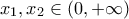 \displaystyle{x_1 ,x_2 \in (0, + \infty )} \displaystyle{x_1 ,x_2 \in (0, + \infty )}