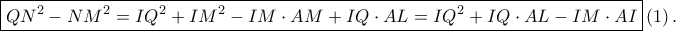\displaystyle \boxed{QN^{2}-NM^{2}=IQ^{2}+IM^{2}-IM\cdot AM+IQ\cdot AL=IQ^{2}+IQ\cdot AL-IM\cdot AI}\left ( 1 \right ).