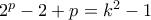 2^p-2+p=k^2-1