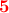 \displaystyle{\bf\color{red}5}