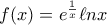 f(x)=e^\frac{1}{x}   \ell nx