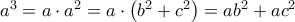 a^{3}=a\cdot a^{2}=a\cdot \left ( b^{2}+c^{2} \right )=ab^{2}+ac^{2} a^{3}=a\cdot a^{2}=a\cdot \left ( b^{2}+c^{2} \right )=ab^{2}+ac^{2}