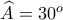 \widehat{A}=30^{o} 