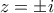 z=\pm i