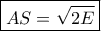 \boxed {AS= \sqrt {2E}} \boxed {AS= \sqrt {2E}}