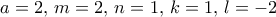 a=2,\, m=2, \, n=1,\, k=1, \, l=-2