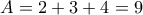 A=2+3+4=9