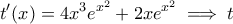 \displaystyle{t'(x) = 4x^3e^{x^2} + 2xe^{x^2} \implies t}