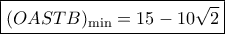 \boxed{{(OASTB)_{\min }} = 15 - 10\sqrt 2 }