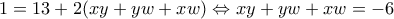 \displaystyle{1 = 13 + 2(xy + yw + xw) \Leftrightarrow xy + yw + xw =  - 6}