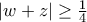 \left| {w + z} \right| \ge \frac{1}{4}