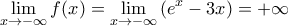 \displaystyle{ 
\mathop {\lim }\limits_{x \to  - \infty } f(x) = \mathop {\lim }\limits_{x \to  - \infty } \left( {e^x  - 3x} \right) =  + \infty  
}