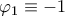 \varphi_1\equiv -1