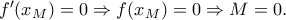 {f}'(x_M)=0\Rightarrow f(x_M)=0\Rightarrow M=0.
