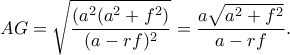 AG=\sqrt\dfrac{(a^2(a^2+f^2)}{(a-rf)^2}}=\dfrac{a\sqrt{a^2+f^2}}{a-rf}. AG=\sqrt\dfrac{(a^2(a^2+f^2)}{(a-rf)^2}}=\dfrac{a\sqrt{a^2+f^2}}{a-rf}.