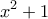  \displaystyle {x^2} + 1