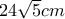 24 \sqrt{5}cm