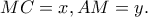 MC=x, AM=y.