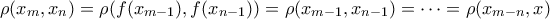 \rho (x_m, x_n)=\rho (f(x_{m-1}), f(x_{n-1}))=\rho (x_{m-1}, x_{n-1})= \dots = \rho (x_{m-n}, x)