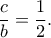 \displaystyle \frac{c}{b} = \frac{1}{2}.