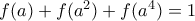 f(a)+f(a^2)+f(a^4) = 1