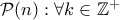 \mathcal P (n): \forall k \in \mathbb{Z}^+ 