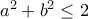 a^2 + b^2 \leq 2