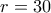 r=30