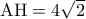 {\rm A}{\rm H} = 4\sqrt 2