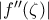 \left |{f}''(\zeta   )  \right | 