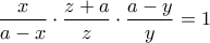 \displaystyle\frac{x}{a-x}\cdot\frac{z+a}{z}\cdot\frac{a-y}{y}=1