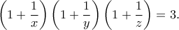 \displaystyle{\left(1+\frac1x\right)\left(1+\frac1y\right)\left(1+\frac1z\right) = 3\text{.}} \displaystyle{\left(1+\frac1x\right)\left(1+\frac1y\right)\left(1+\frac1z\right) = 3\text{.}}