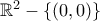 \mathbb{R}^2-\{(0,0)\}