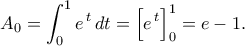 A_{0}=\displaystyle\int_{0}^{1}e^{\,t}\,dt 
    =\Bigl[e^{\,t}\Bigr]_{0}^{1} 
    =e-1.