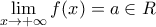 \displaystyle{\lim_{x\to +\infty}f(x)=a\in R}