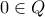 \displaystyle{0\in Q}