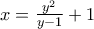 x=\frac{y^2}{y-1}+1