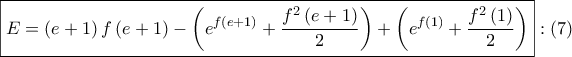 \displaystyle{ 
\boxed{E = \left( {e + 1} \right)f\left( {e + 1} \right) - \left( {e^{f\left( {e + 1} \right)}  + \frac{{f^2 \left( {e + 1} \right)}} 
{2}} \right) + \left( {e^{f\left( 1 \right)}  + \frac{{f^2 \left( 1 \right)}} 
{2}} \right)}:\left( 7 \right) 
}