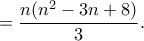 \displaystyle{= \frac{n(n^2 - 3n + 8)}{3}.}