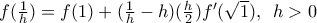 f(\frac{1}{h})=f(1)+(\frac{1}{h}-h)(\frac{h}{2}){f}'(\sqrt{1}),\,\,\,h>0